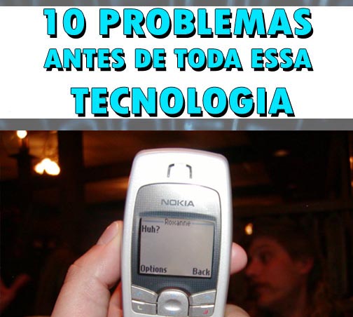 10 Problemas antes de tanta Tecnologia