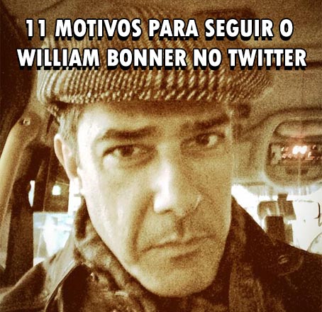 11 Motivos Para Seguir o Willian Bonner no Twitter Resumo