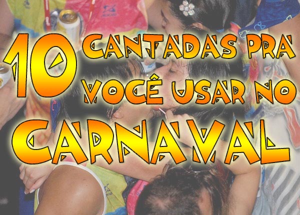 10 cantadas para você usar no Carnaval - Resumo