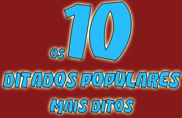 Os 10 Ditados Populares mais ditos Resumo